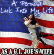 A Personal Look into my life as a GI Joe's Wife